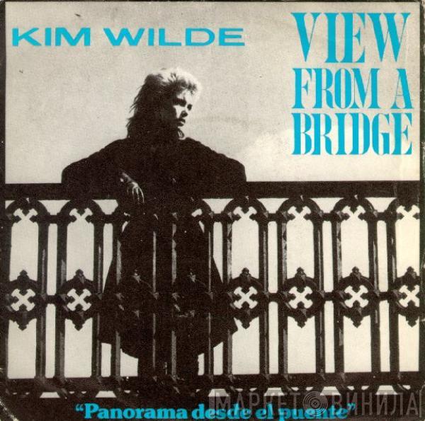  Kim Wilde  - View From A Bridge = Panorama Desde El Puente