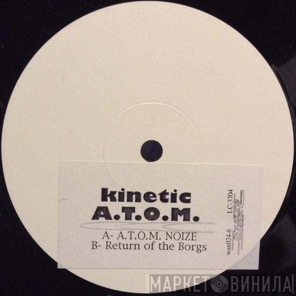 Kinetic A.T.O.M. - A.T.O.M. Noize / Return Of The Borgs