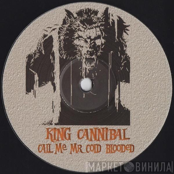 King Cannibal - Call Me Mr Cold Blooded
