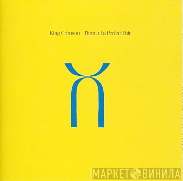 King Crimson - Three Of A Perfect Pair