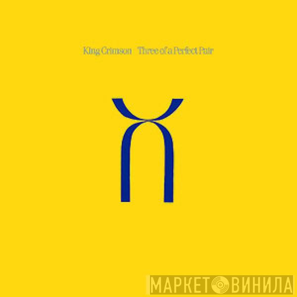  King Crimson  - Three Of A Perfect Pair