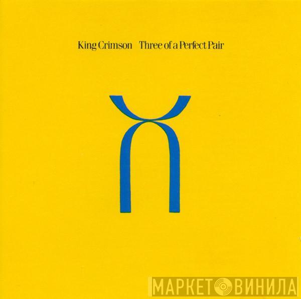  King Crimson  - Three Of A Perfect Pair