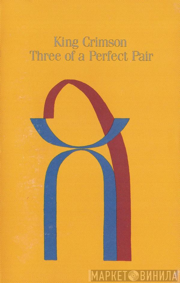  King Crimson  - Three Of A Perfect Pair
