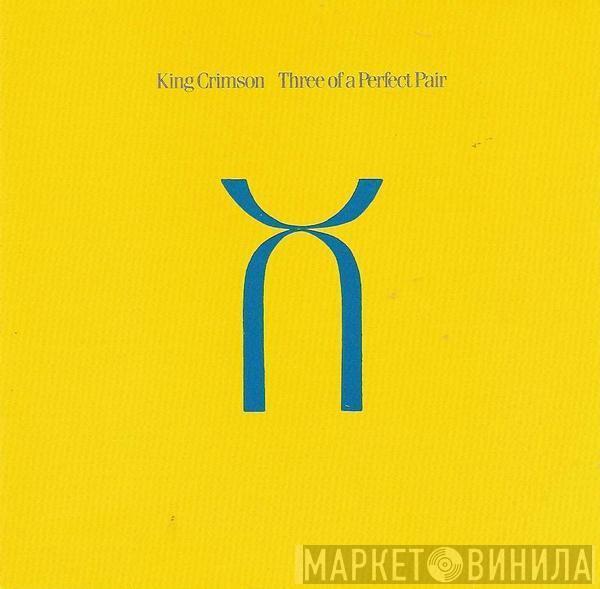  King Crimson  - Three Of A Perfect Pair