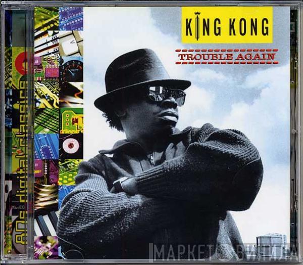King Kong - Trouble Again