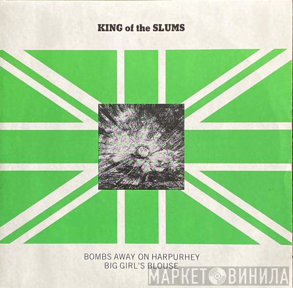 King Of The Slums - Bombs Away On Harpurhey / Big Girl's Blouse