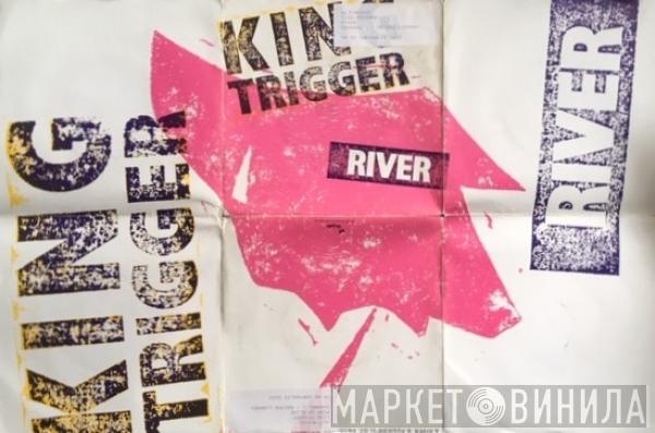 King Trigger - River