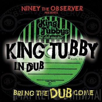  King Tubby  - Niney The Observer Presents King Tubby In Dub: Bring The Dub Come