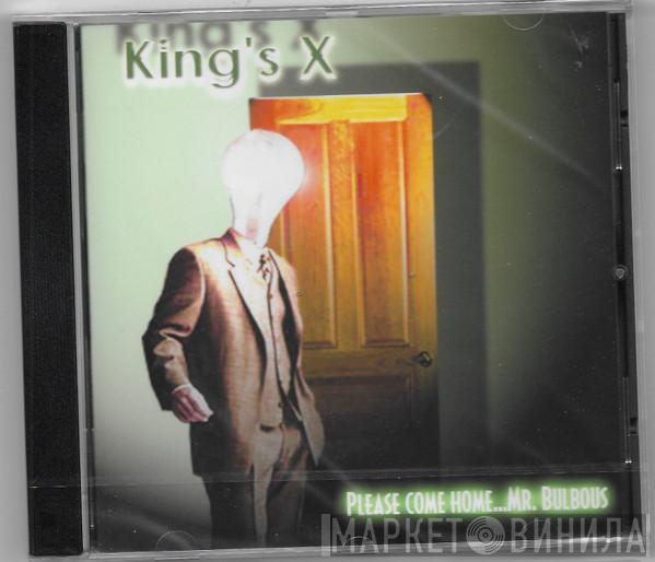  King's X  - Please Come Home...Mr. Bulbous