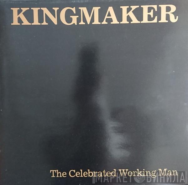 Kingmaker - The Celebrated Working Man