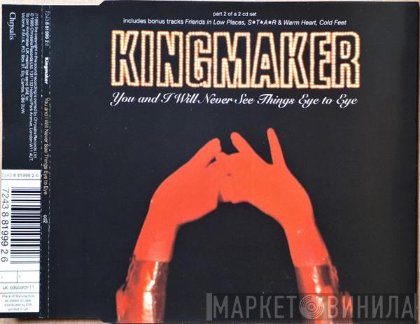 Kingmaker - You And I Will Never See Things Eye To Eye
