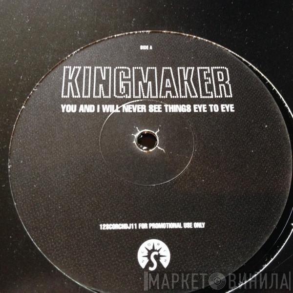  Kingmaker  - You And I Will Never See Things Eye To Eye