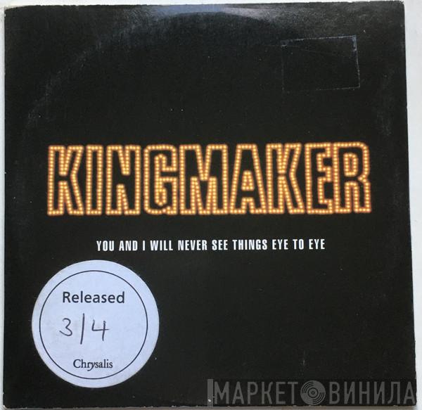 Kingmaker - You And I Will Never See Things Eye To Eye