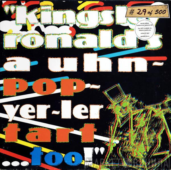 Kingsley Ronald - Kingsley Ronald's A Uhn​~​pop​~​yer​~​ler Tart .​.​. Too​!