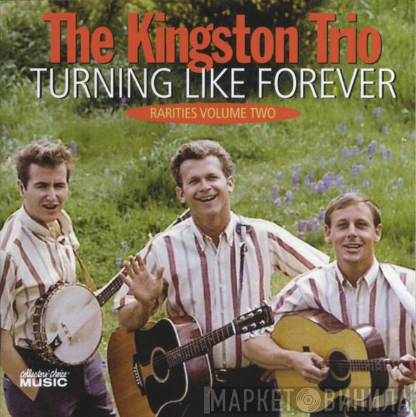 Kingston Trio - Turning Like Forever Rarities Volume Two