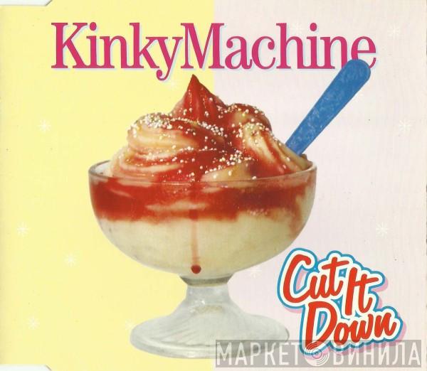 Kinky Machine - Cut It Down