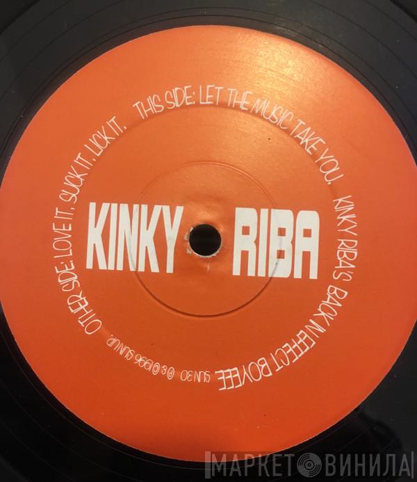 Kinky Riba - Suck It. Lick It / Let The Music Take You