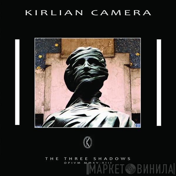 Kirlian Camera - The Three Shadows