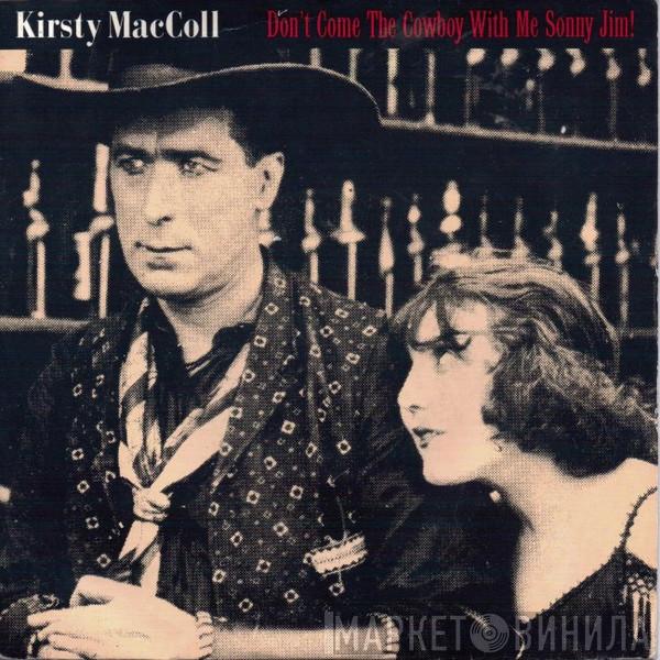  Kirsty MacColl  - Don't Come The Cowboy With Me Sonny Jim!