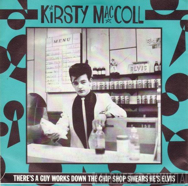  Kirsty MacColl  - There's A Guy Works Down The Chip Shop Swears He's Elvis