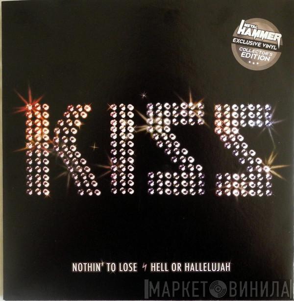  Kiss  - Nothin' To Lose / Hell Or Hallelujah