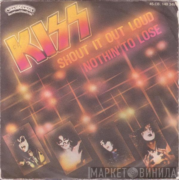  Kiss  - Shout It Out Loud / Nothin' To Lose