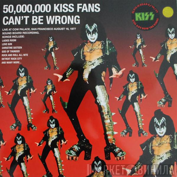  Kiss  - 50,000,000 Kiss Fans Can't Be Wrong