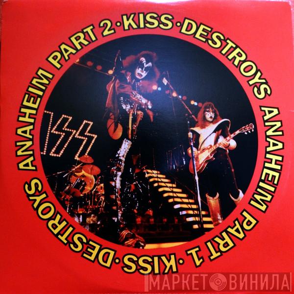  Kiss  - Destroys Anaheim Part 1 and Part 2
