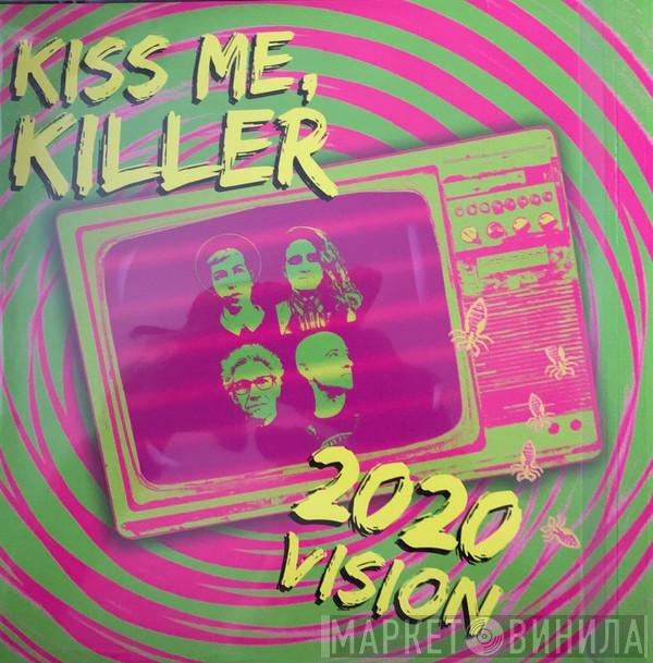 Kiss Me, Killer - 2020 Vision