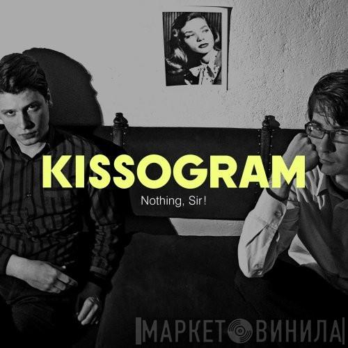  Kissogram  - Nothing, Sir!