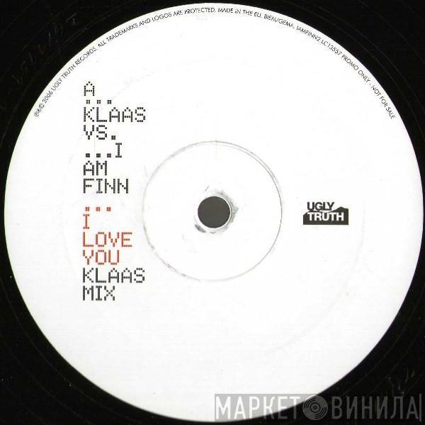 Klaas, I Am Finn - I Love You