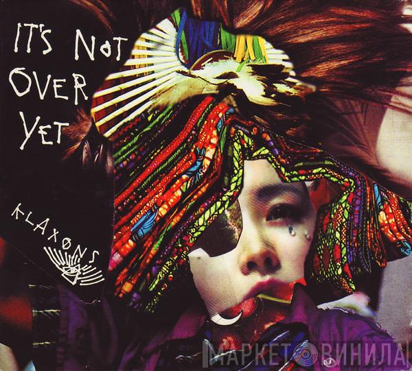  Klaxons  - It's Not Over Yet