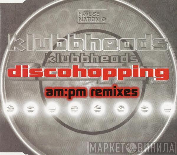  Klubbheads  - Discohopping (AM:PM Remixes)
