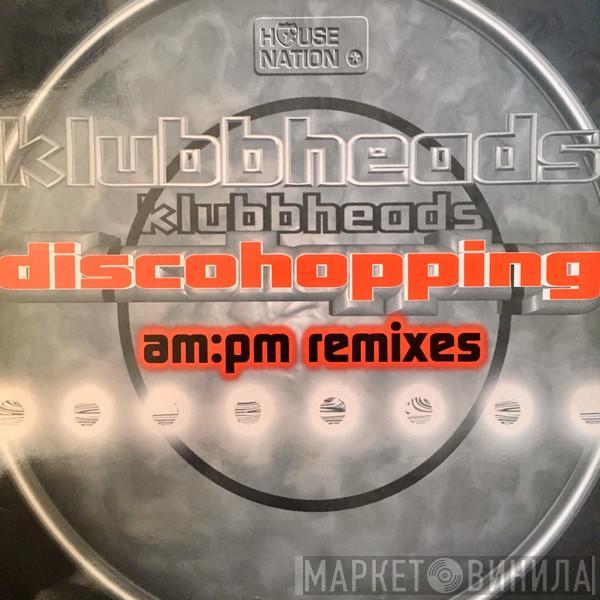  Klubbheads  - Discohopping (AM:PM Remixes)