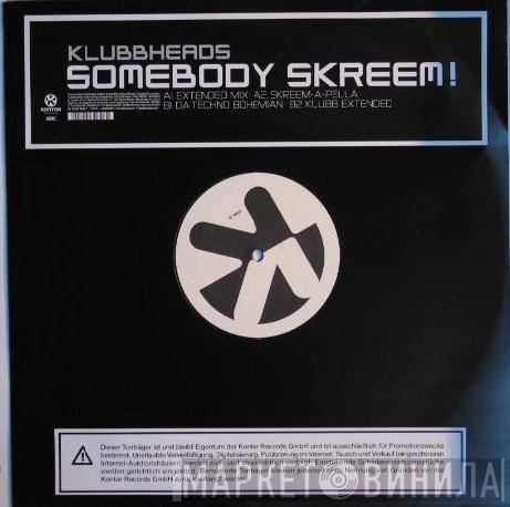  Klubbheads  - Somebody Skreem!