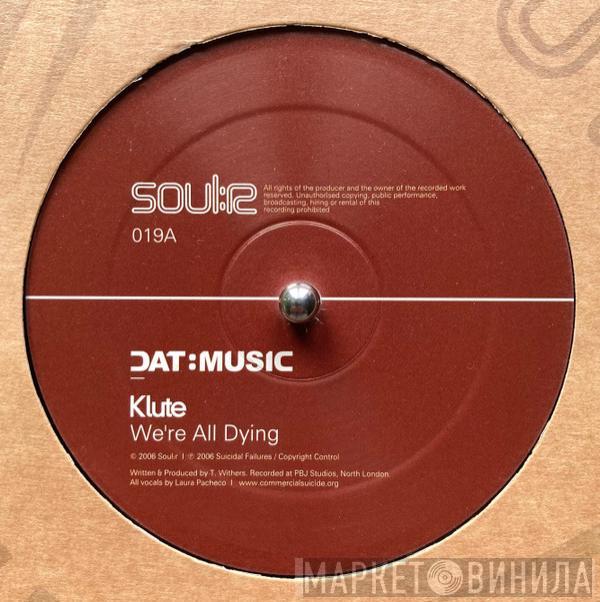Klute - We're All Dying / Come Back 2 Me