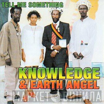 Knowledge , Earth Angel  - Tell Me Something