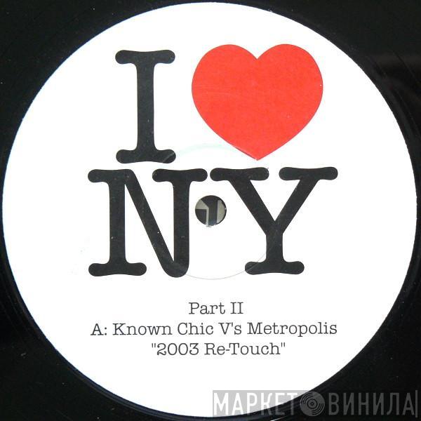 Known Chic, Metropolis  - I ♥ NY Part II