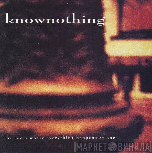 Knownothing - The Room Where Everything Happens At Once