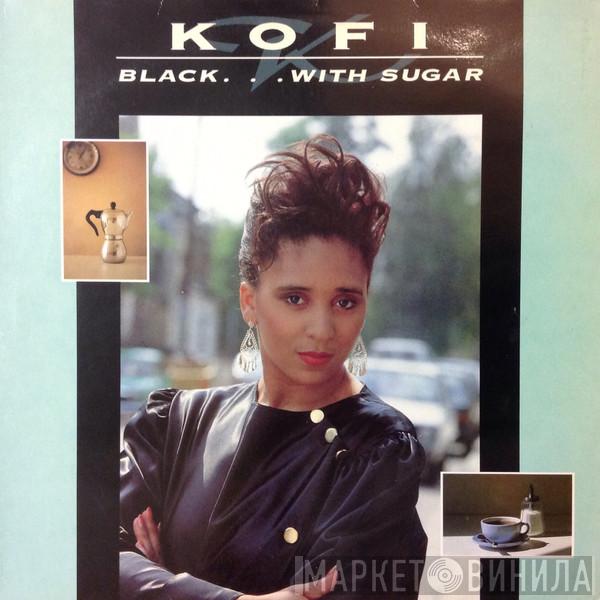 Kofi - Black... With Sugar