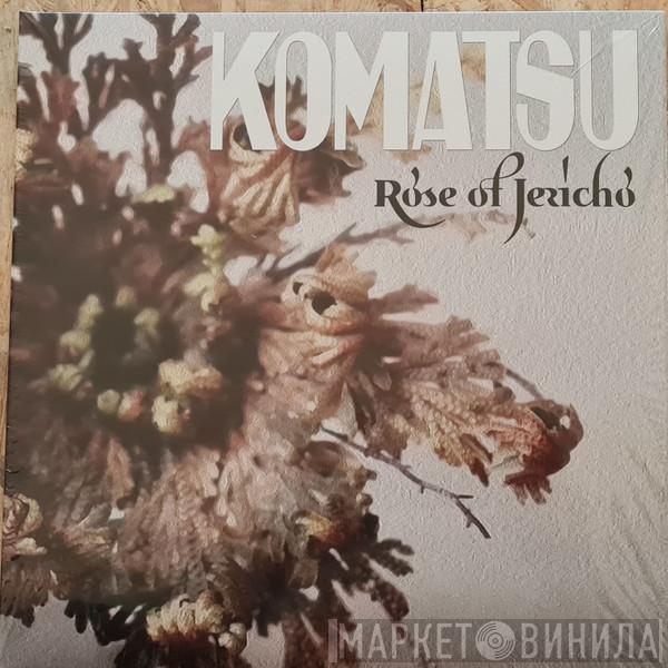 Komatsu  - Rose Of Jericho
