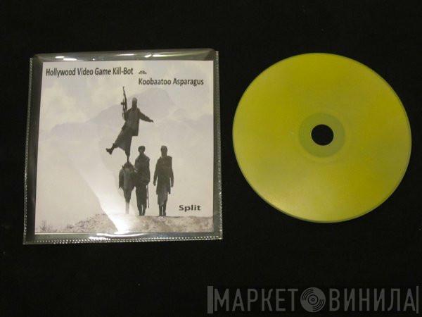 , Koobaatoo Asparagus  Hollywood Video Game Kill-Bot  - HollyWood Video Game KillBot & Koobaatoo Asparagus Split cd