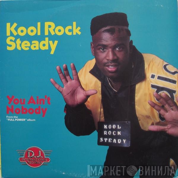 Kool Rock Steady - You Ain't Nobody