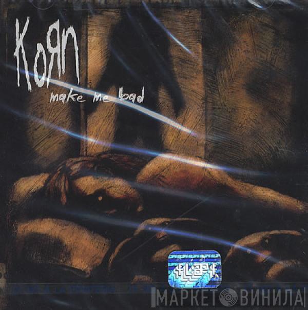  Korn  - Make Me Bad