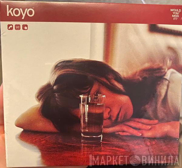 Koyo  - Would You Miss It?