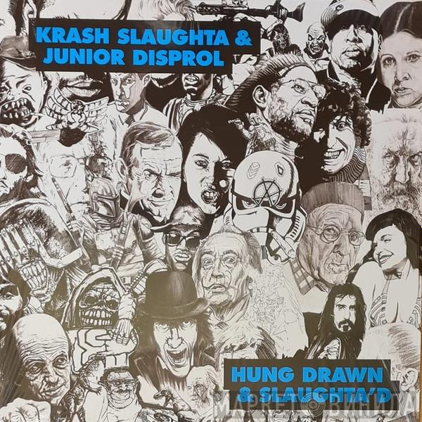 Krash Slaughta, Junior Disprol - Hung Drawn & Slaughta'd