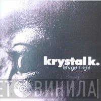 Krystal K - Let's Get It Right