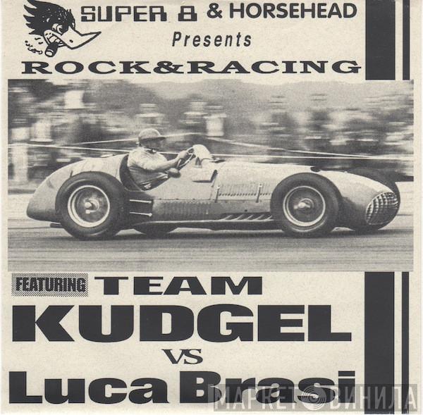 Kudgel, Luca Brasi - Rock & Racing