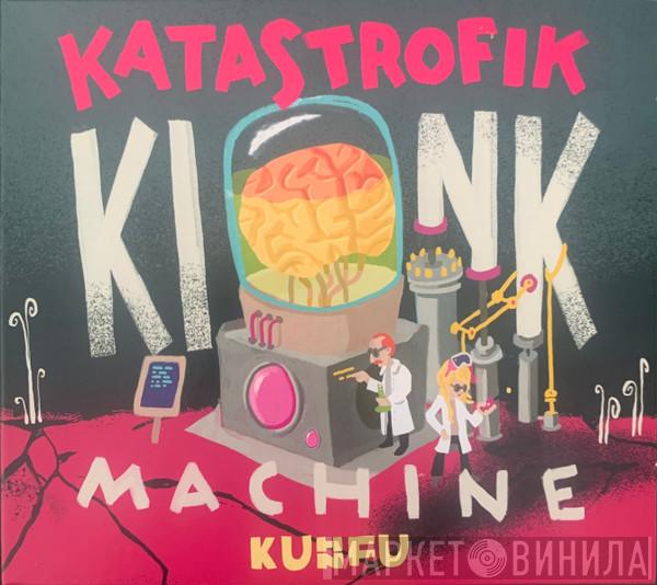 Kuhn Fu - Katastrofik Kink Machine