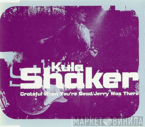  Kula Shaker  - Grateful When You're Dead / Jerry Was There